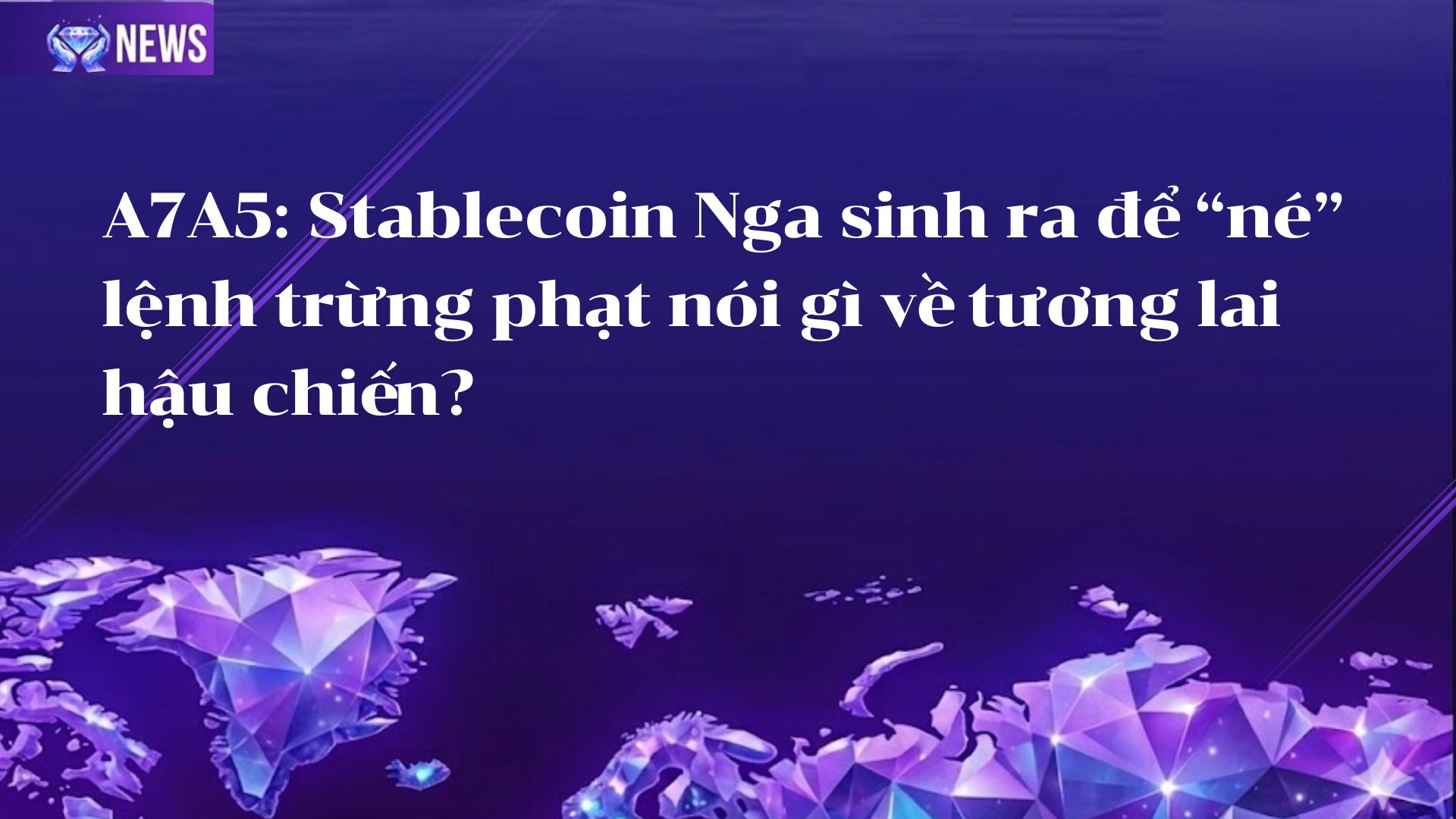 A7A5: Stablecoin Nga sinh ra để “né” lệnh trừng phạt nói gì về tương lai hậu chiến?