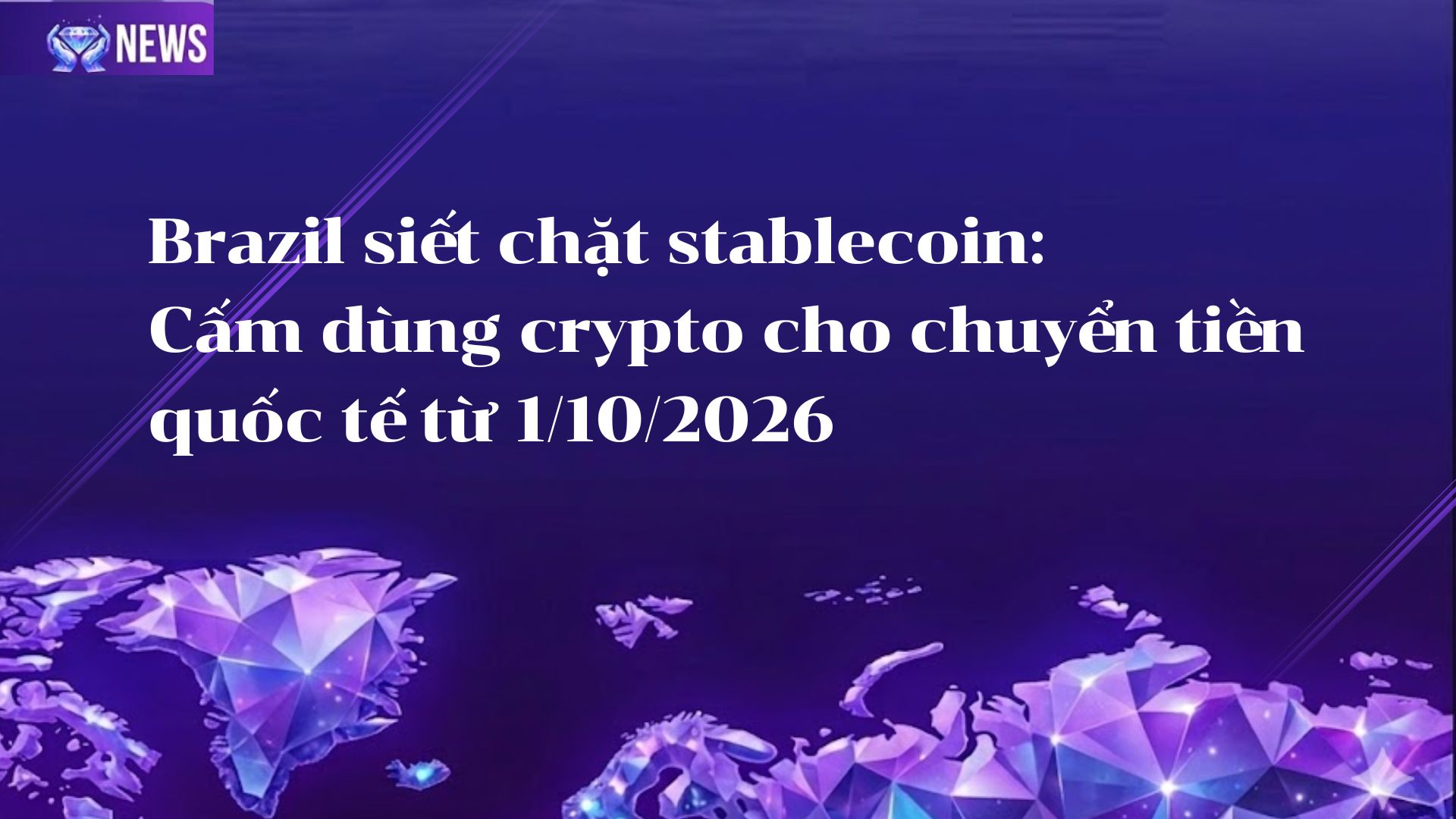 Brazil siết chặt stablecoin: Cấm dùng crypto cho chuyển tiền quốc tế từ 1/10/2026