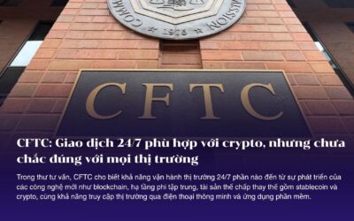 CFTC: Giao dịch 24/7 phù hợp với crypto, nhưng chưa chắc đúng với mọi thị trường
