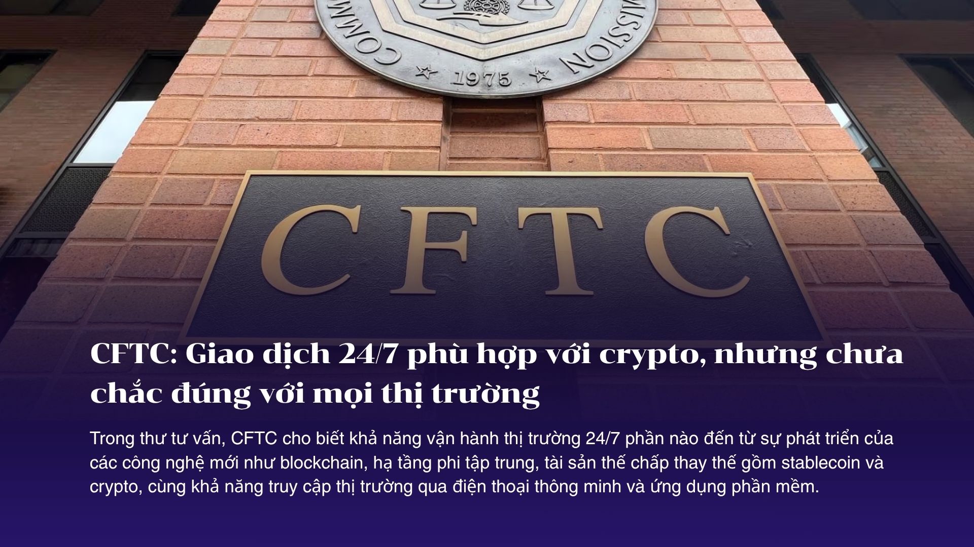 CFTC: Giao dịch 24/7 phù hợp với crypto, nhưng chưa chắc đúng với mọi thị trường