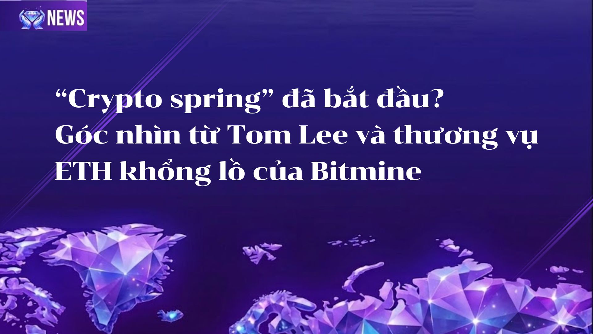 “Crypto spring” đã bắt đầu? Góc nhìn từ Tom Lee và thương vụ ETH khổng lồ của Bitmine