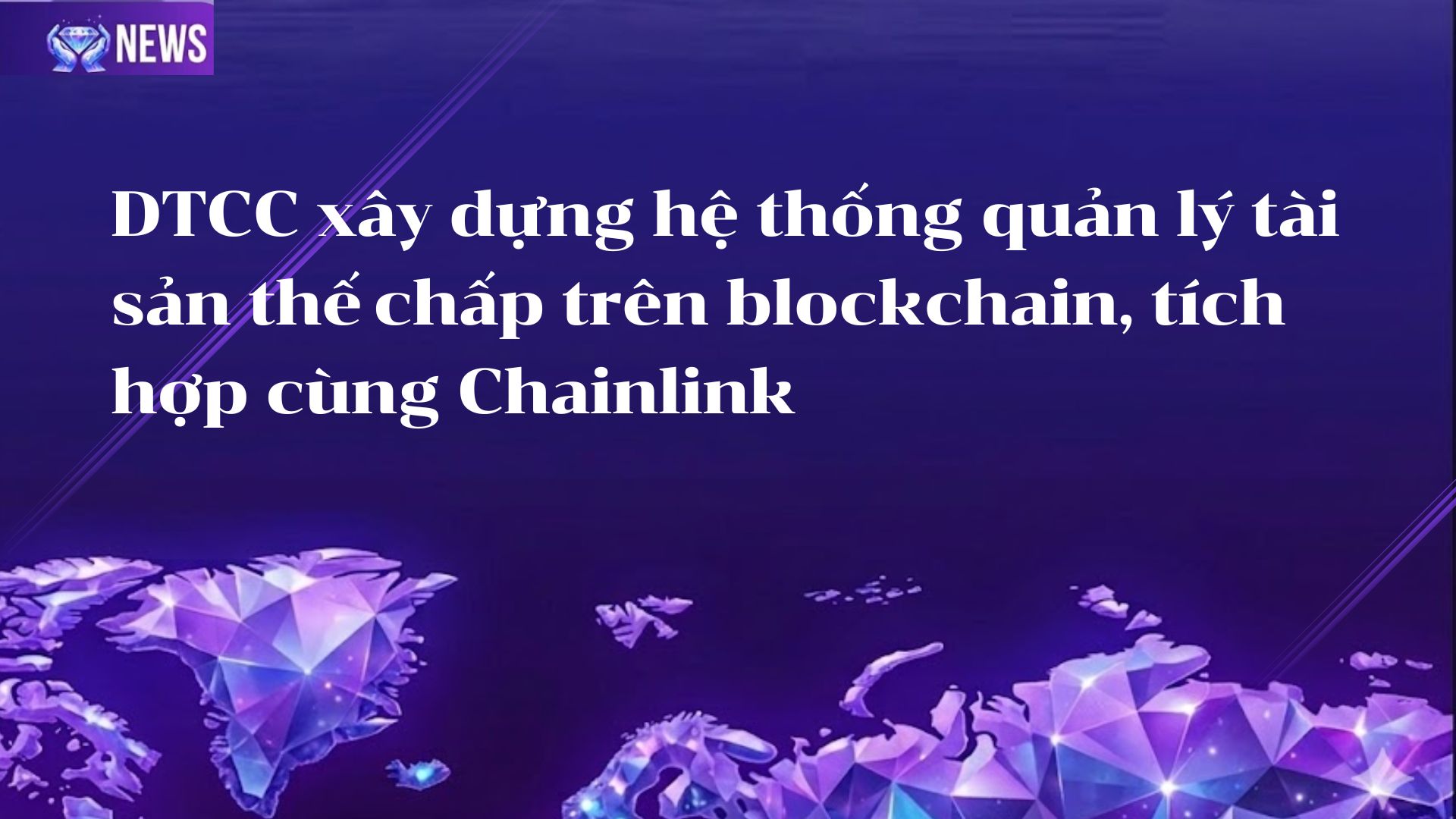 DTCC xây dựng hệ thống quản lý tài sản thế chấp trên blockchain, tích hợp cùng Chainlink