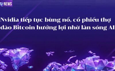 Nvidia tiếp tục bùng nổ, cổ phiếu thợ đào Bitcoin hưởng lợi nhờ làn sóng AI