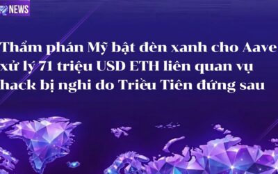 Thẩm phán Mỹ bật đèn xanh cho Aave xử lý 71 triệu USD ETH liên quan vụ hack bị nghi do Triều Tiên đứng sau