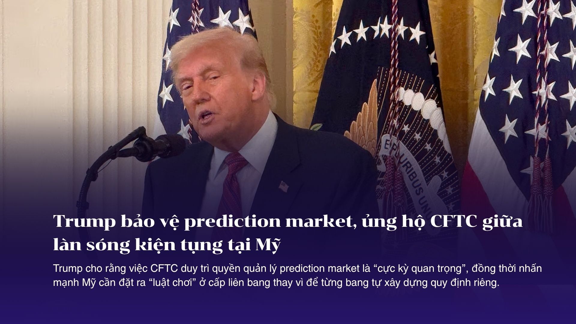 Trump bảo vệ prediction market, ủng hộ CFTC giữa làn sóng kiện tụng tại Mỹ
