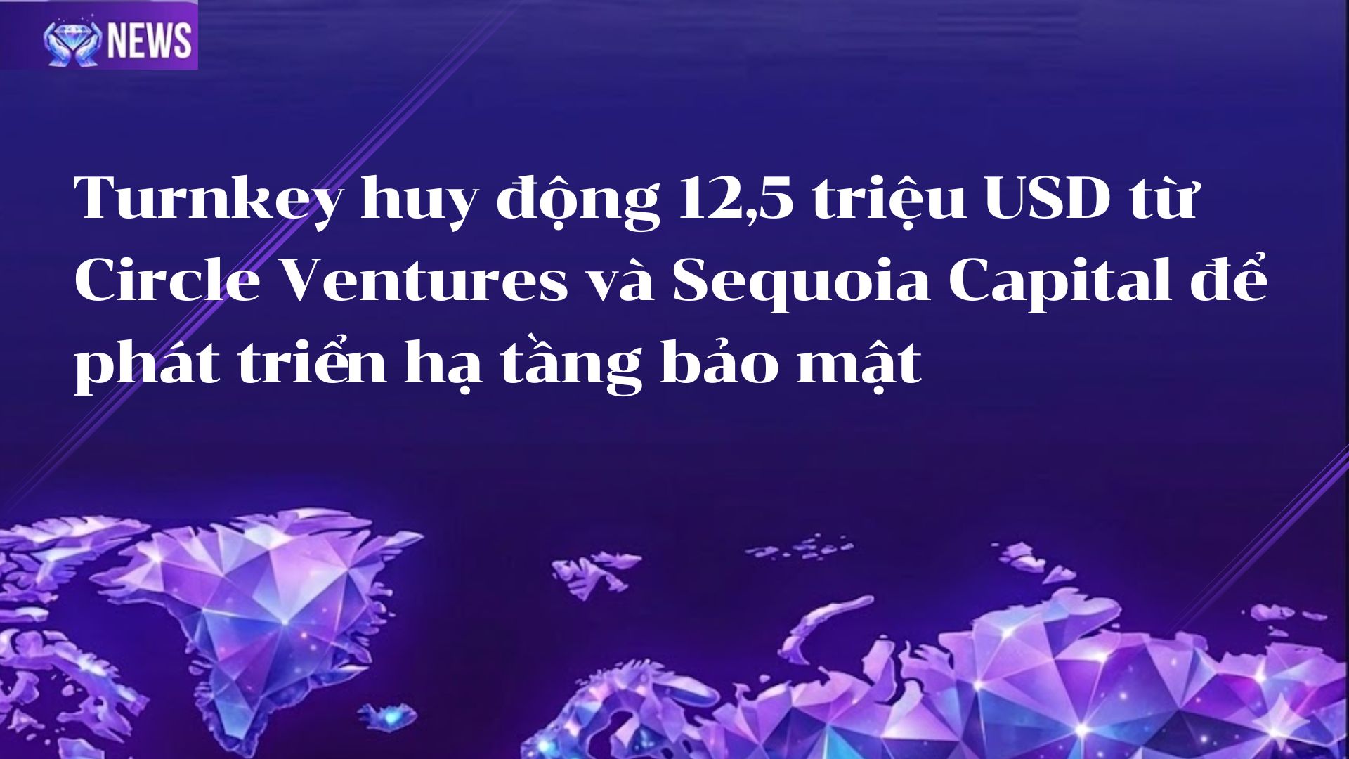 Turnkey huy động 12,5 triệu USD từ Circle Ventures và Sequoia Capital để phát triển hạ tầng bảo mật cho tài sản số