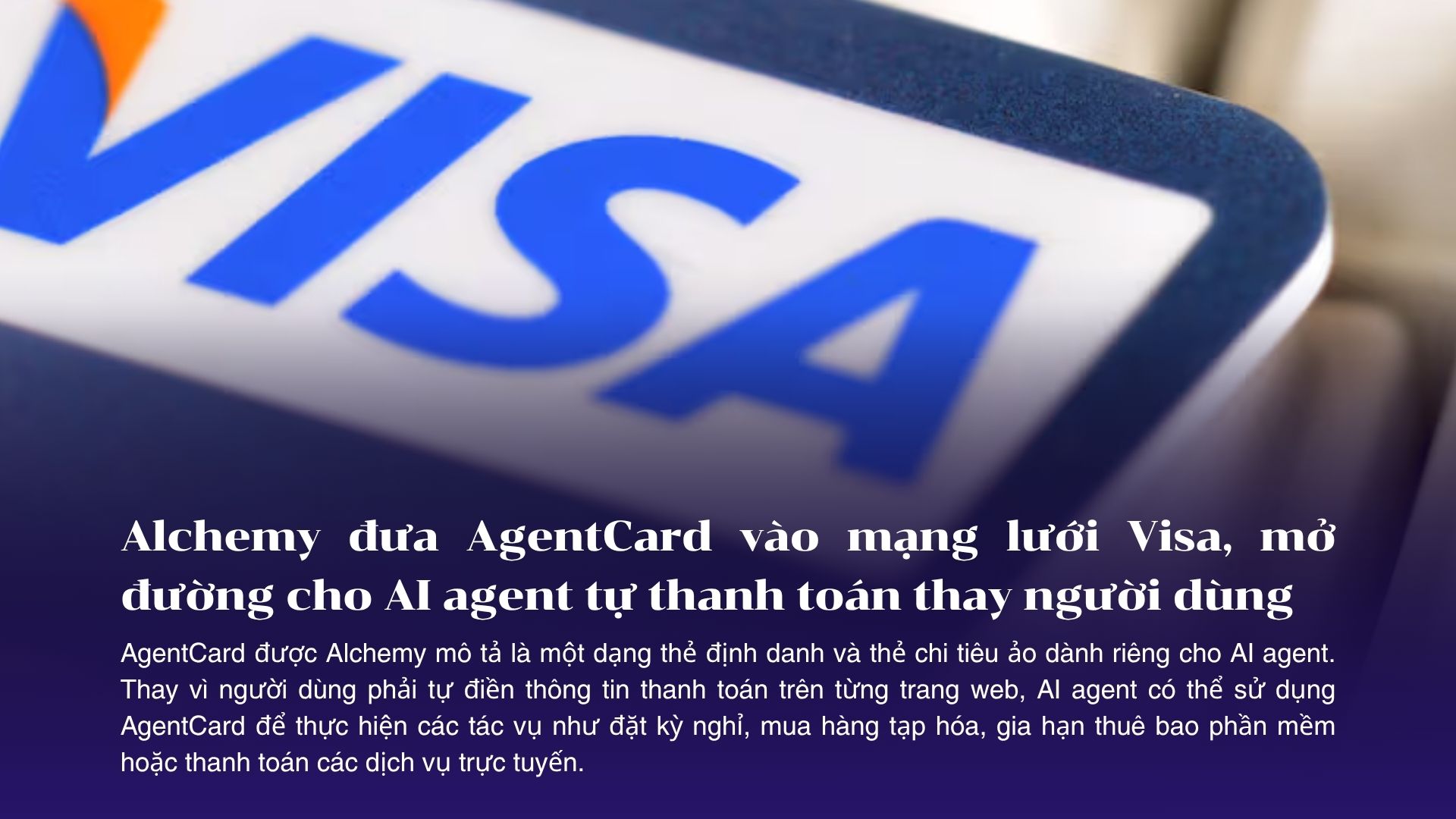 Alchemy đưa AgentCard vào mạng lưới Visa, mở đường cho AI agent tự thanh toán thay người dùng