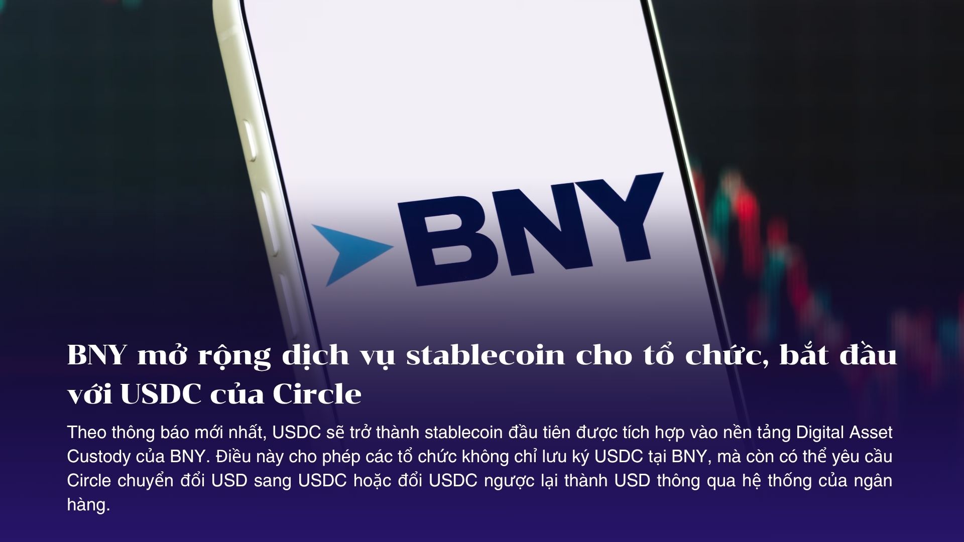 BNY mở rộng dịch vụ stablecoin cho tổ chức, bắt đầu với USDC của Circle