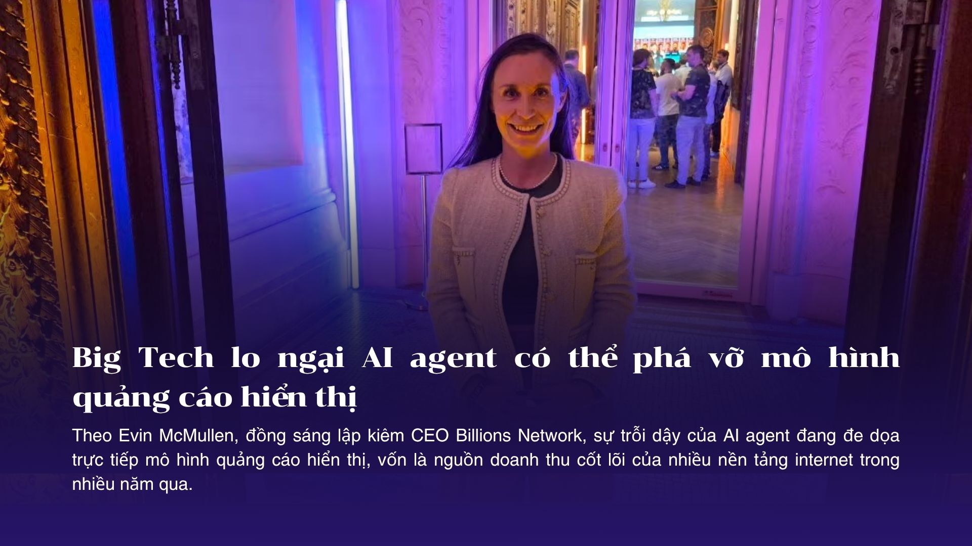 Big Tech lo ngại AI agent có thể phá vỡ mô hình quảng cáo hiển thị