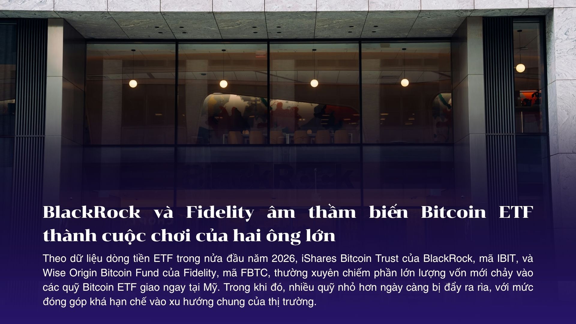 BlackRock và Fidelity âm thầm biến Bitcoin ETF thành cuộc chơi của hai ông lớn