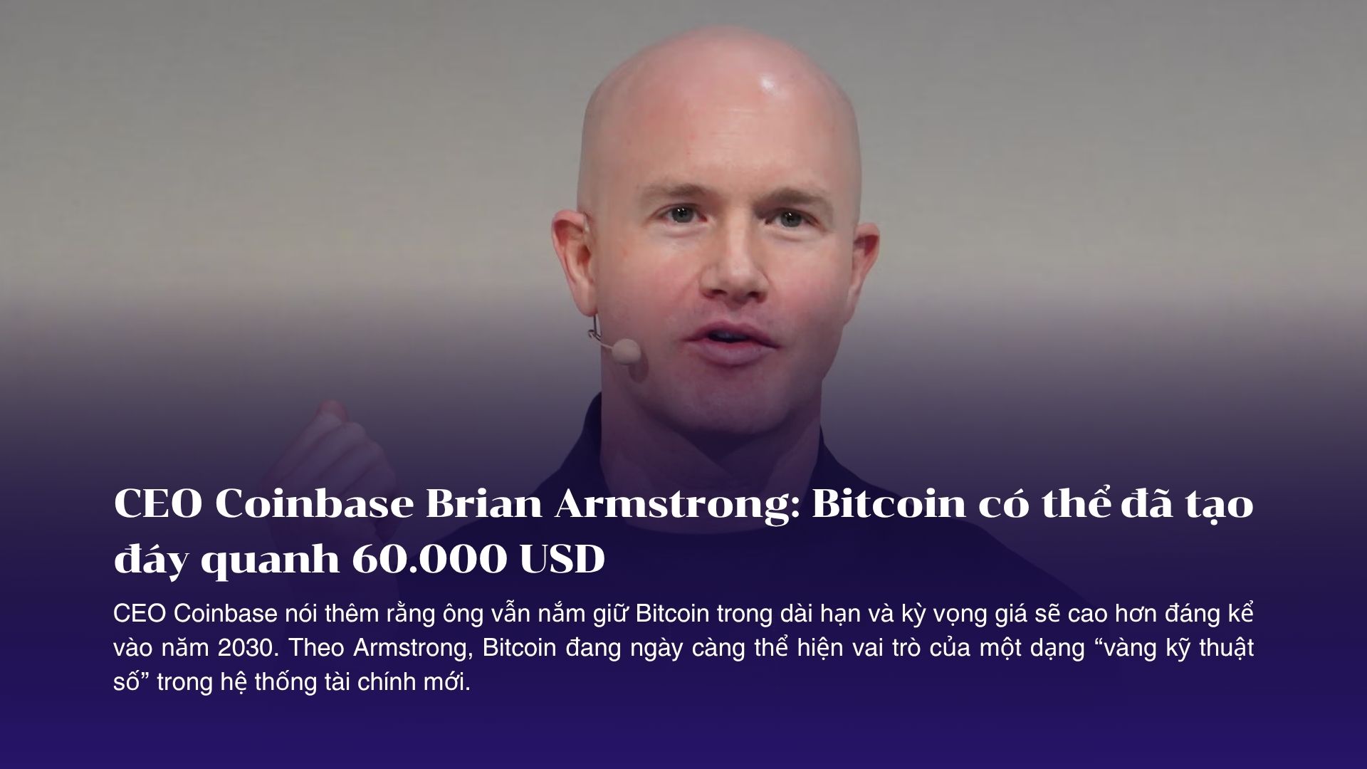 CEO Coinbase Brian Armstrong: Bitcoin có thể đã tạo đáy quanh 60.000 USD