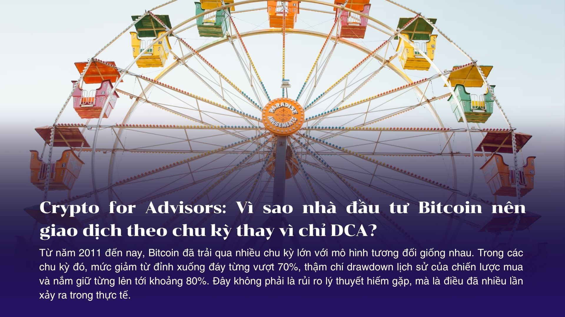 Crypto for Advisors: Vì sao nhà đầu tư Bitcoin nên giao dịch theo chu kỳ thay vì chỉ DCA?