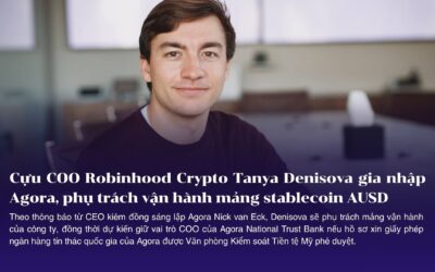 Cựu COO Robinhood Crypto Tanya Denisova gia nhập Agora, phụ trách vận hành mảng stablecoin AUSD