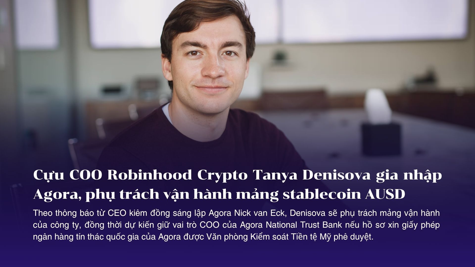 Cựu COO Robinhood Crypto Tanya Denisova gia nhập Agora, phụ trách vận hành mảng stablecoin AUSD