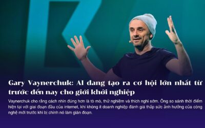 Gary Vaynerchuk: AI đang tạo ra cơ hội lớn nhất từ trước đến nay cho giới khởi nghiệp
