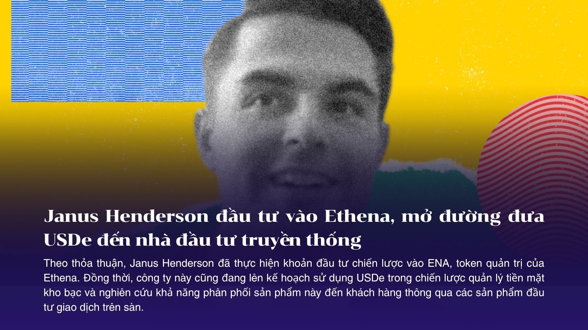 Janus Henderson đầu tư vào Ethena, mở đường đưa USDe đến nhà đầu tư truyền thống