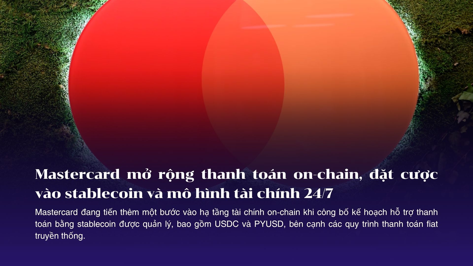 Mastercard mở rộng thanh toán on-chain, đặt cược vào stablecoin và mô hình tài chính 24/7