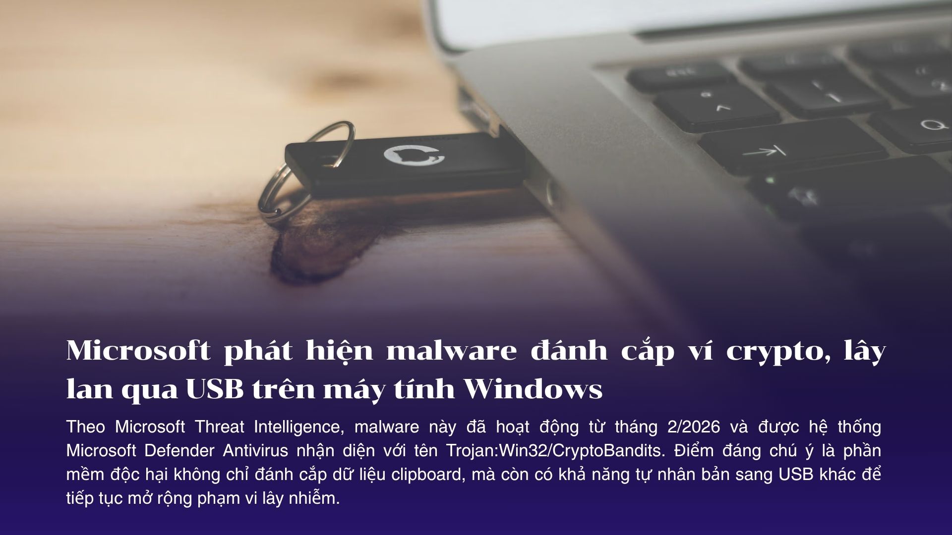 Microsoft phát hiện malware đánh cắp ví crypto, lây lan qua USB trên máy tính Windows