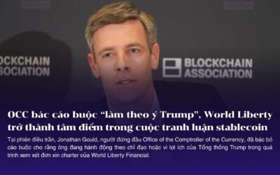 OCC bác cáo buộc “làm theo ý Trump”, World Liberty tiếp tục trở thành tâm điểm trong cuộc tranh luận stablecoin tại Mỹ