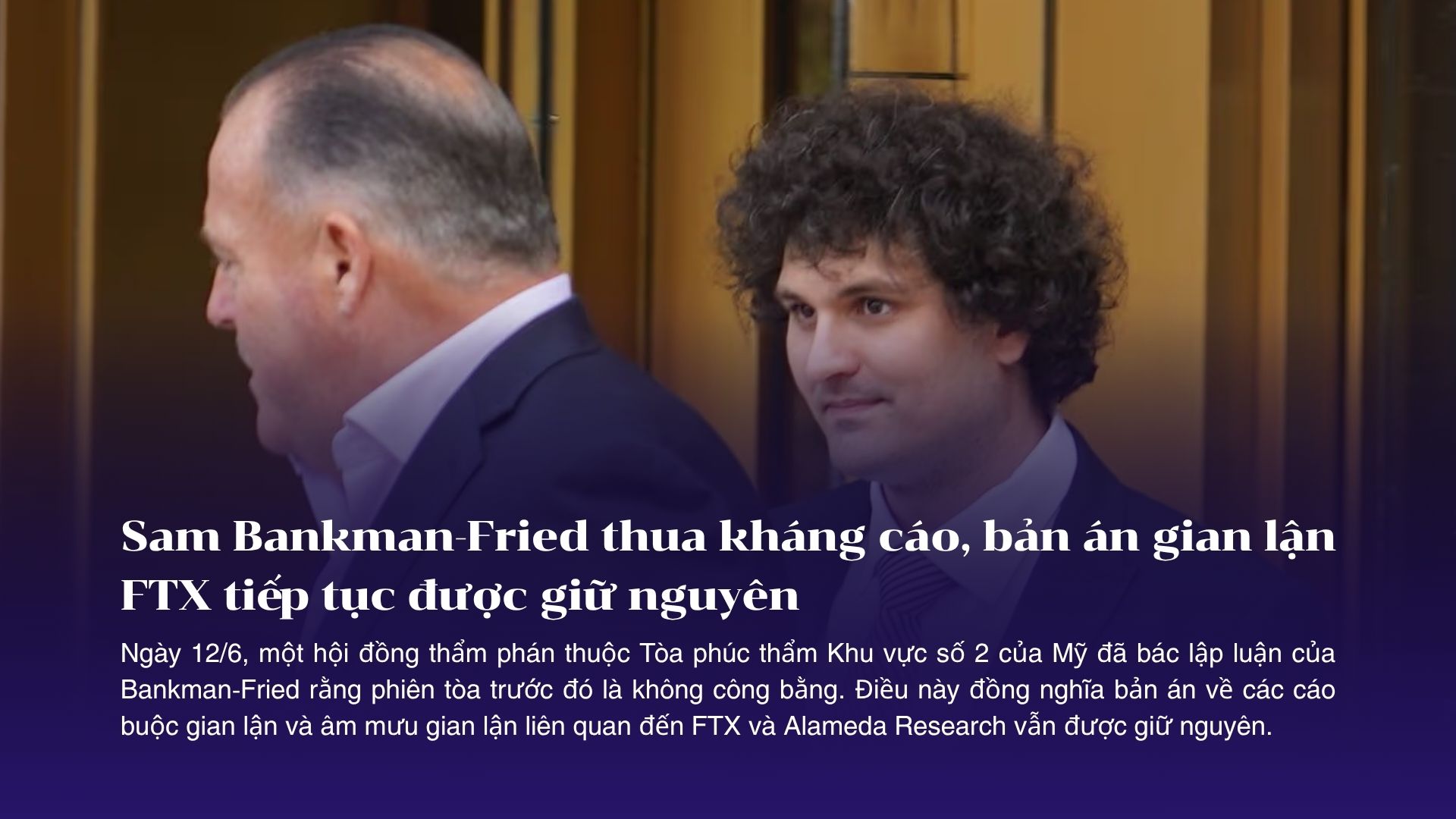 Sam Bankman-Fried thua kháng cáo, bản án gian lận FTX tiếp tục được giữ nguyên