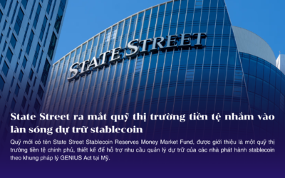 State Street ra mắt quỹ thị trường tiền tệ nhắm vào làn sóng dự trữ stablecoin