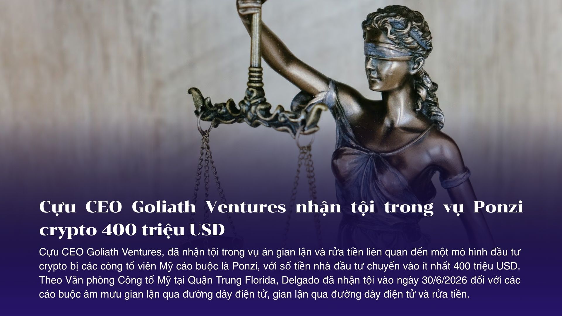Cựu CEO Goliath Ventures nhận tội trong vụ Ponzi crypto 400 triệu USD