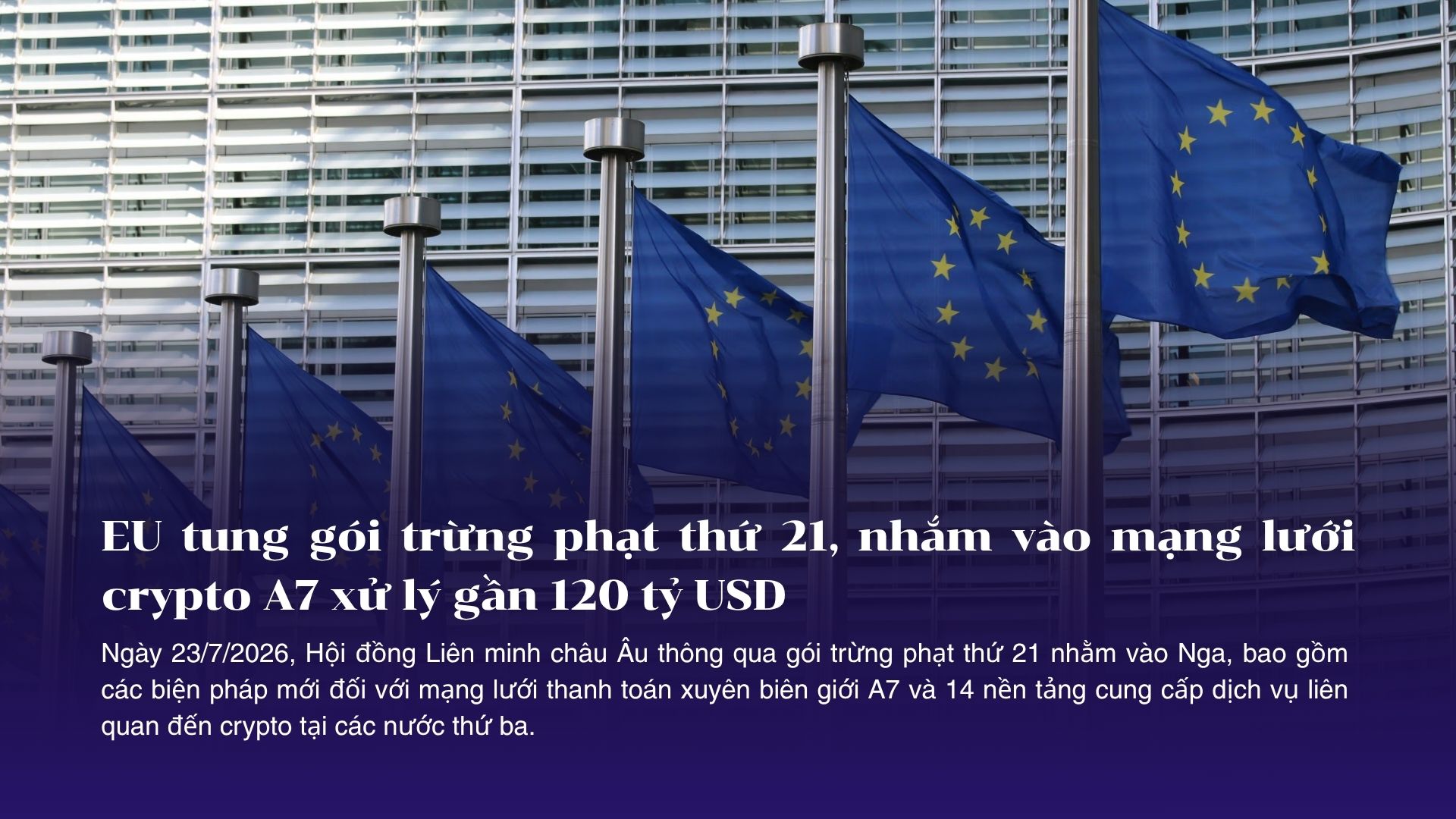 EU tung gói trừng phạt thứ 21, nhắm vào mạng lưới crypto A7 xử lý gần 120 tỷ USD