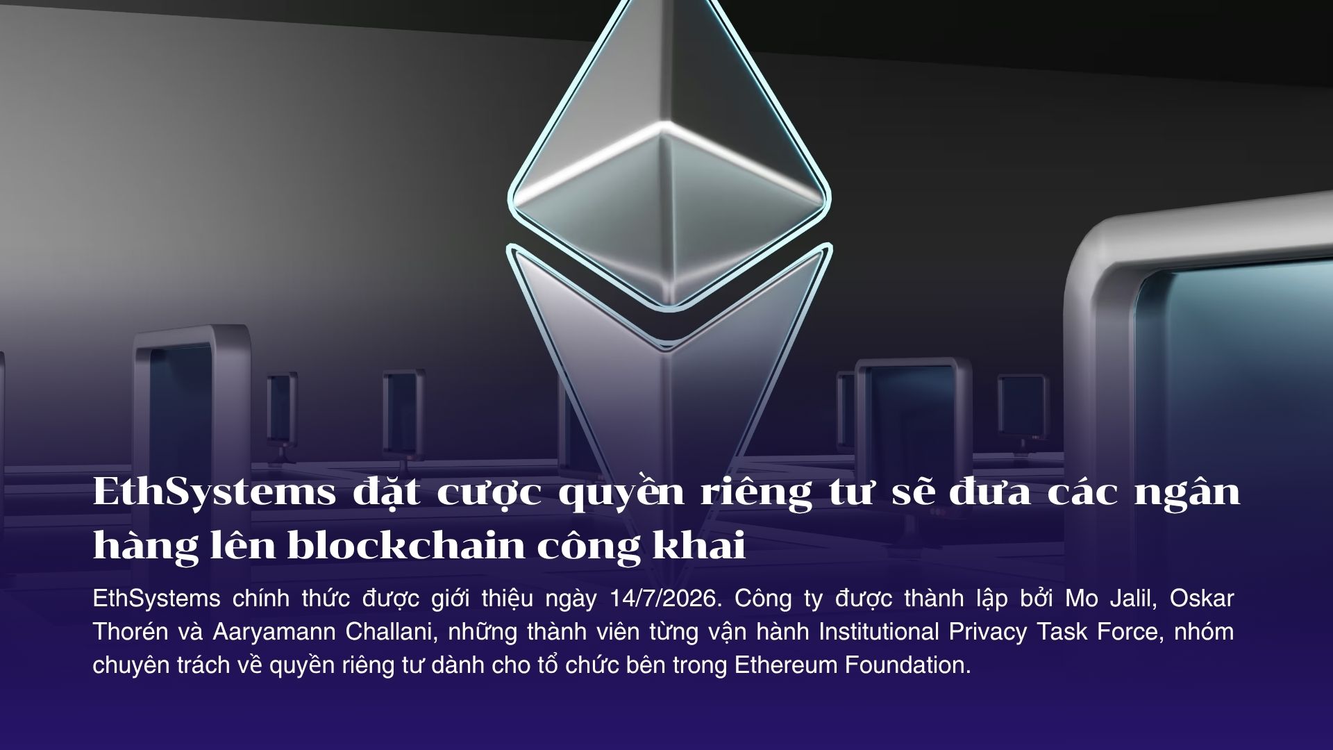 EthSystems đặt cược quyền riêng tư sẽ đưa các ngân hàng lên blockchain công khai