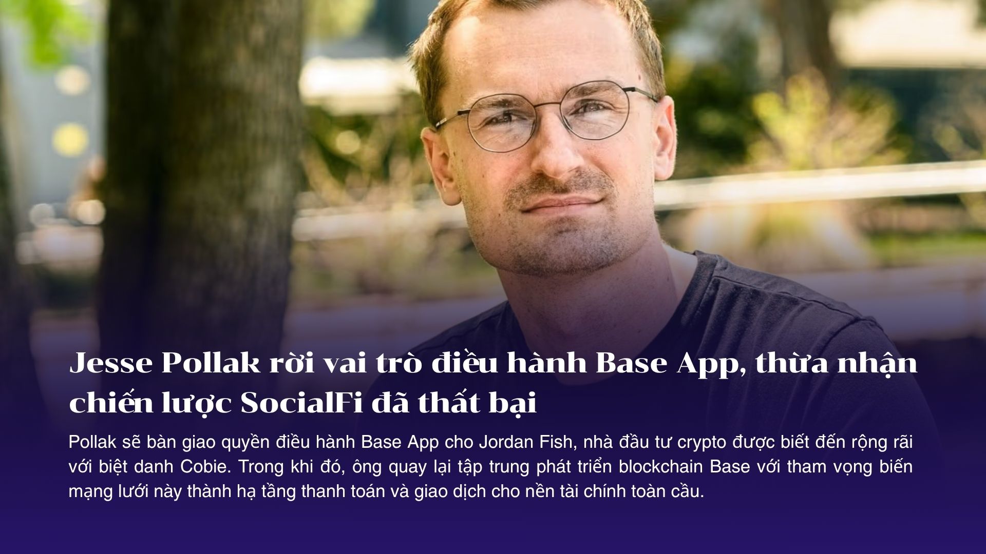 Jesse Pollak rời vai trò điều hành Base App, thừa nhận chiến lược SocialFi đã thất bại