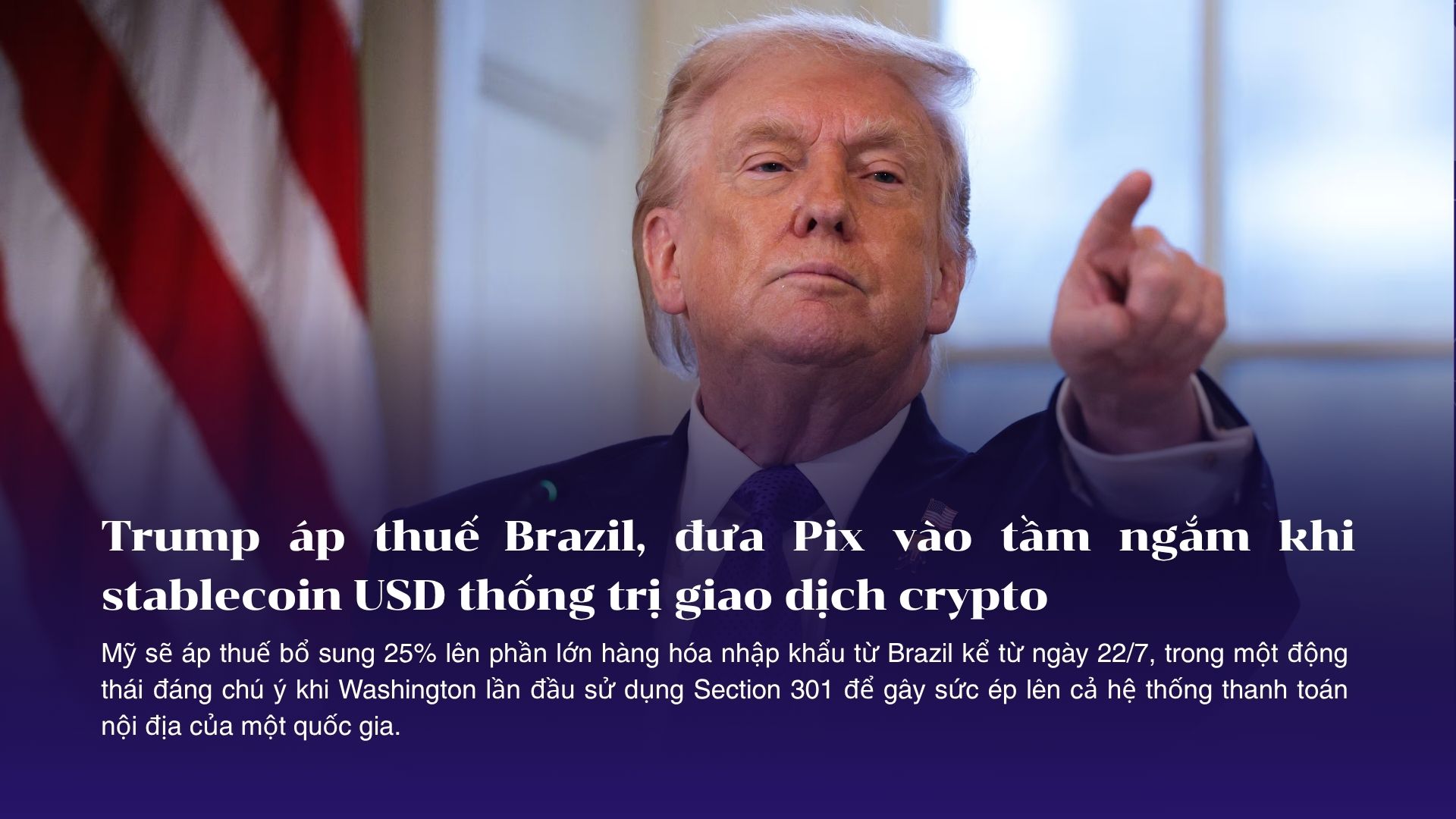 Trump áp thuế Brazil, đưa Pix vào tầm ngắm khi stablecoin USD thống trị giao dịch crypto