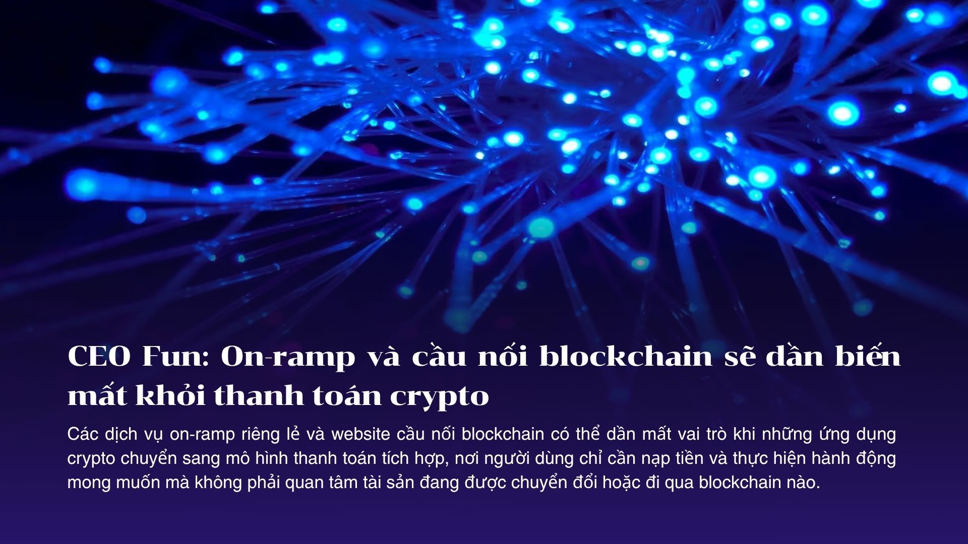 CEO Fun: On-ramp và cầu nối blockchain sẽ dần biến mất khỏi thanh toán crypto