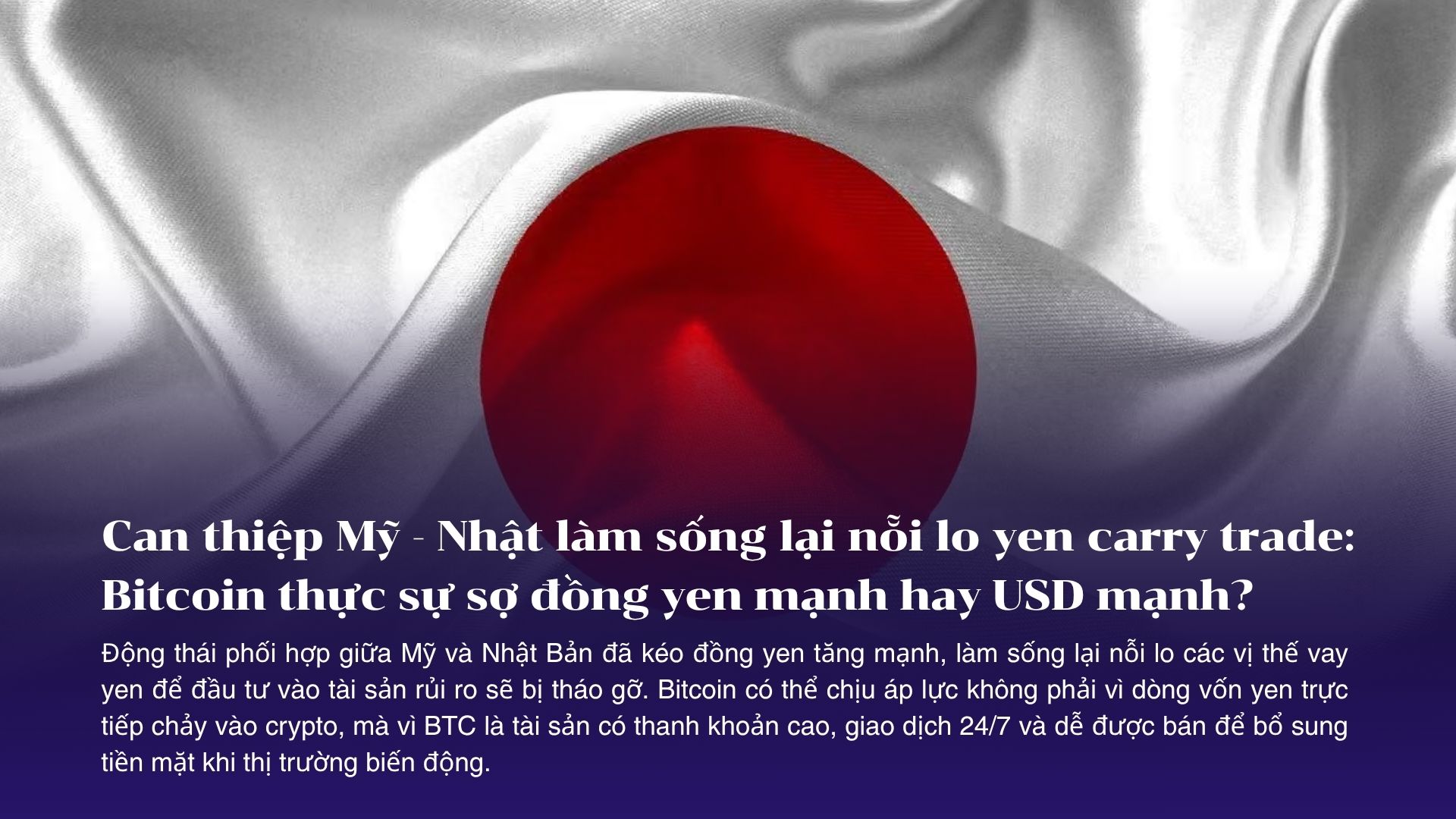 Can thiệp Mỹ - Nhật làm sống lại nỗi lo yen carry trade: Bitcoin thực sự sợ đồng yen mạnh hay USD mạnh?