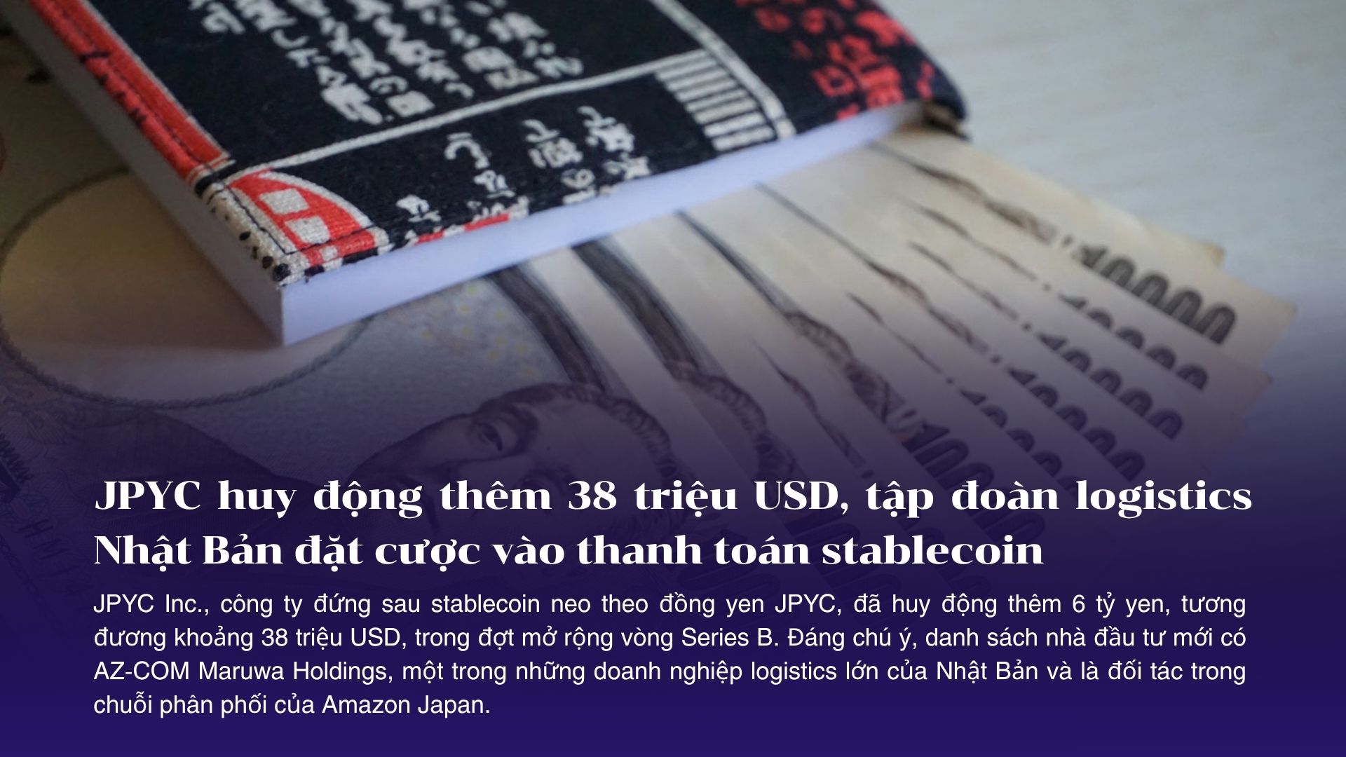 JPYC huy động thêm 38 triệu USD, tập đoàn logistics Nhật Bản đặt cược vào thanh toán stablecoin